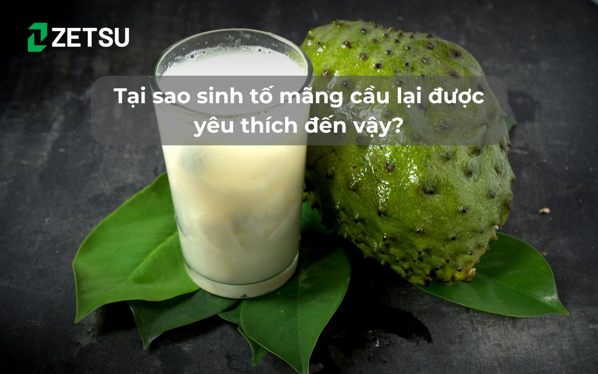 Tại sao sinh tố mãng cầu lại được yêu thích đến vậy?