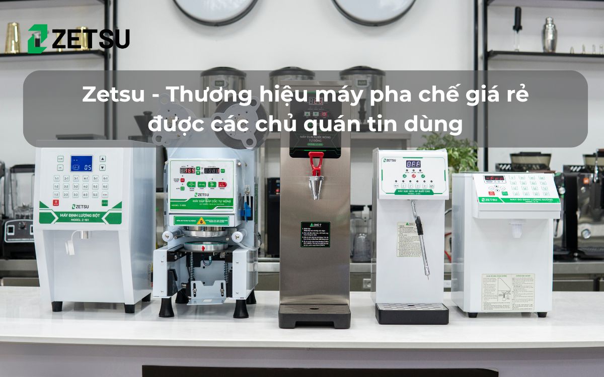 Zetsu - Thương hiệu máy pha chế giá rẻ được các chủ quán tin dùng