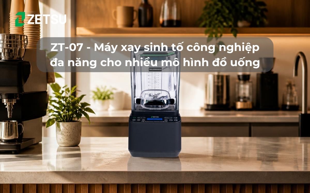 ZT-07 - Máy xay sinh tố công nghiệp đa năng cho nhiều mô hình đồ uống