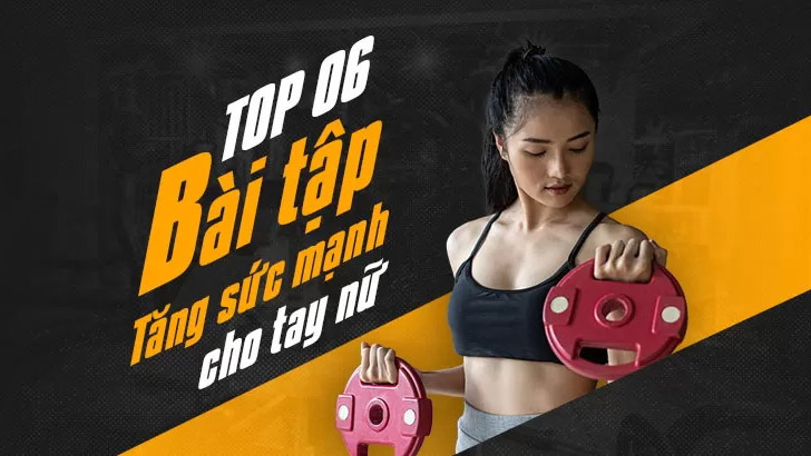 Top 6 bài tập tăng sức mạnh cho tay nữ hiệu quả nhất