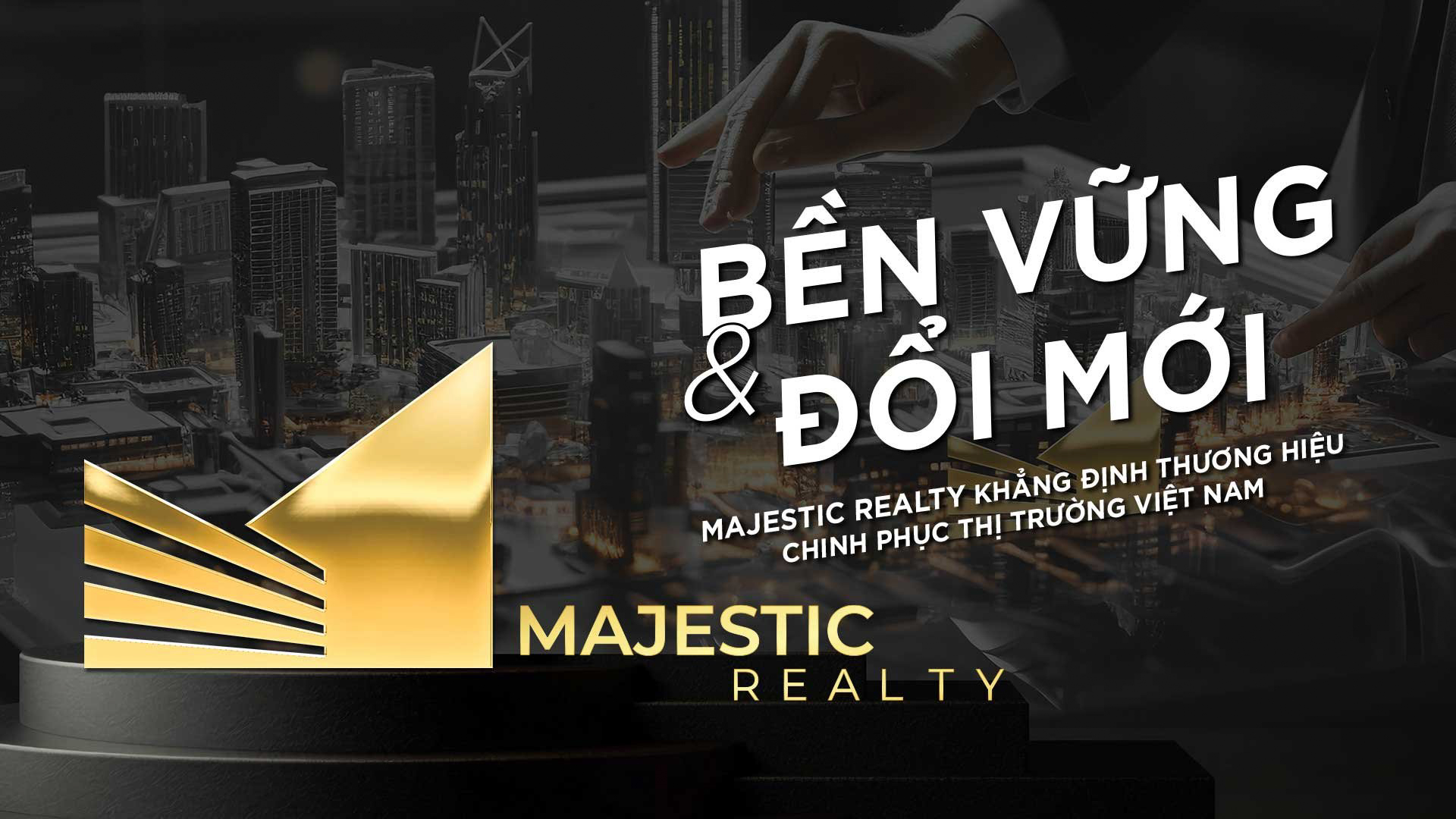 “Bền vững và Đổi mới” Majestic Realty khẳng định thương hiệu