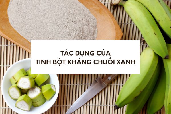 Lợi ích của tinh bột kháng (từ chuối xanh) Lợi ích của tinh bột kháng (từ chuối xanh)