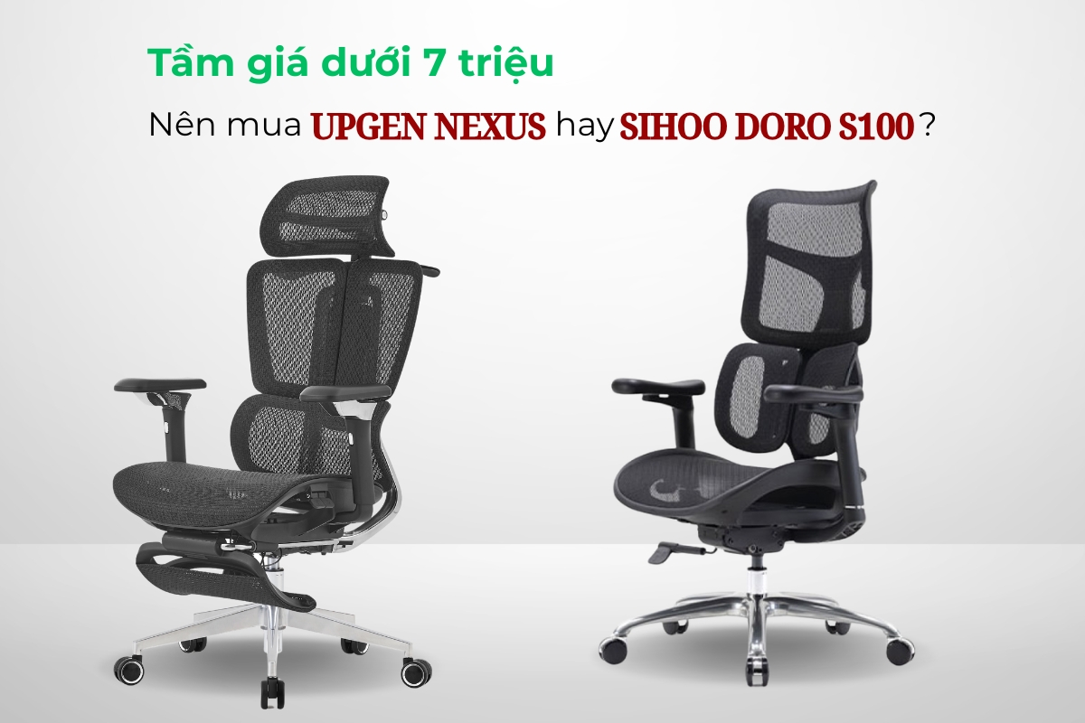 Tầm Giá Dưới 7 triệu: Nên Chọn Upgen Nexus Hay Sihoo Doro S100?