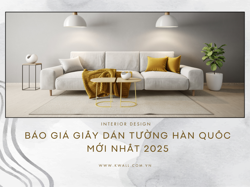Báo giá giấy dán tường Hàn Quốc mới nhất 2025