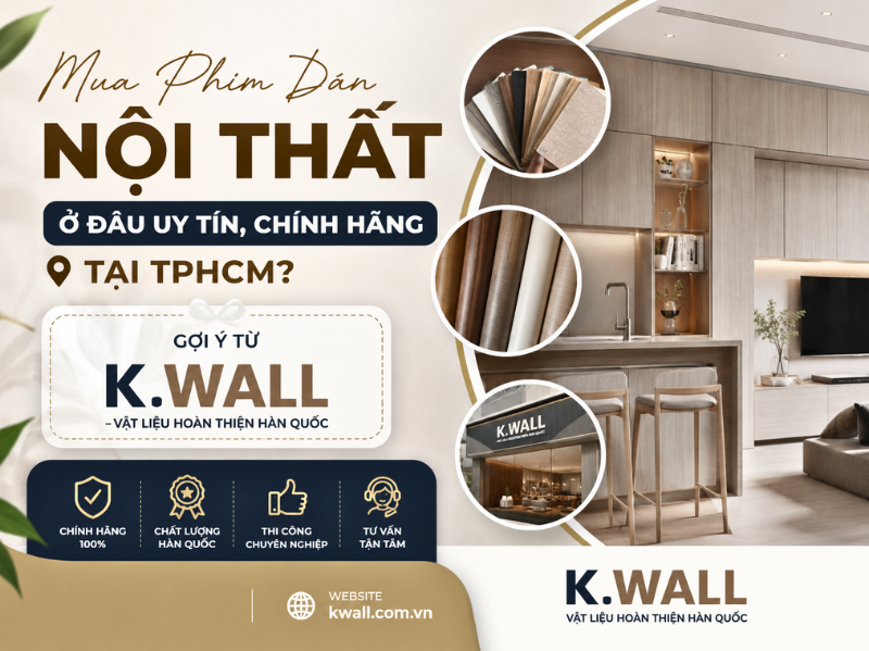 Mua Phim Dán Nội Thất Ở Đâu Uy Tín, Chính Hãng Tại TPHCM? Gợi Ý Từ K.Wall – Vật Liệu Hoàn Thiện Hàn Quốc