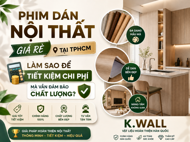 Phim Dán Nội Thất Giá Rẻ Tại TPHCM Làm Sao Để Tiết Kiệm Chi Phí Mà Vẫn Đảm Bảo Chất Lượng?