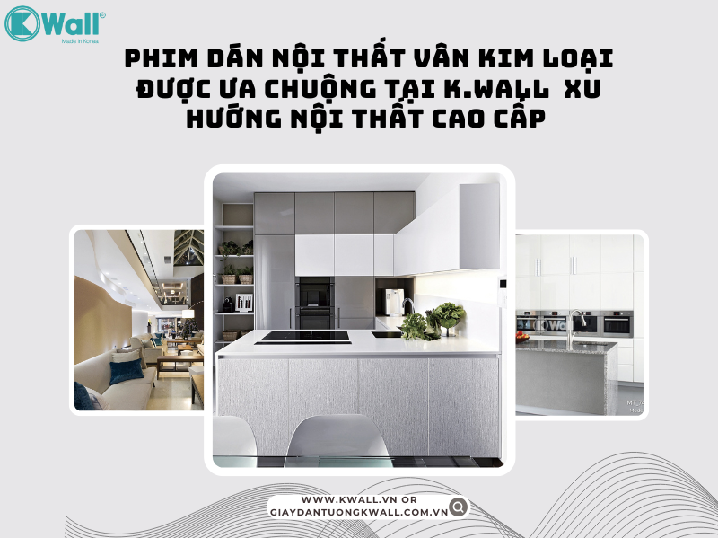Phim dán nội thất vân kim loại được ưa chuộng tại K.wall