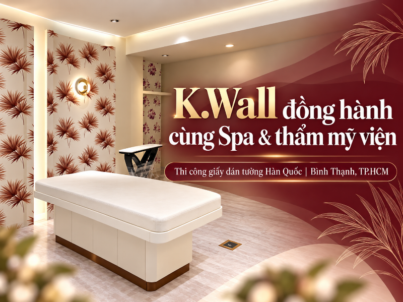 K.Wall đồng hành cùng Spa & thẩm mỹ viện Thi công giấy dán tường Hàn Quốc tại Bình Thạnh