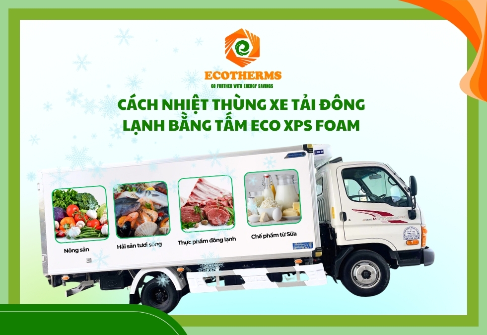 CÁCH NHIỆT THÙNG XE TẢI ĐÔNG LẠNH BẰNG TẤM ECO XPS FOAM