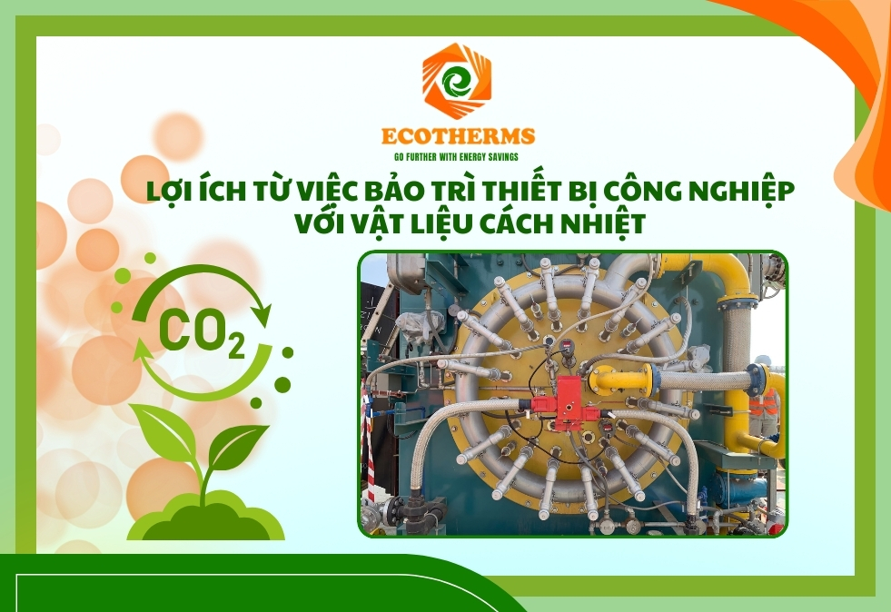 Lợi Ích Từ Việc Bảo Trì Thiết Bị Công Nghiệp Khi dùng Vật Liệu Cách Nhiệt