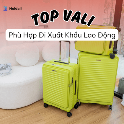 Gợi ý cách chọn vali đi xuất khẩu lao động phù hợp