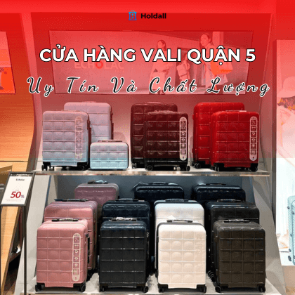 Cửa hàng vali quận 5 chính hãng và uy tín