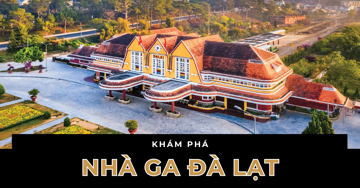 Nhà ga Đà Lạt - Tọa độ check-in đẹp ngất ngây