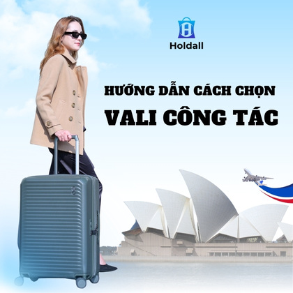 Hướng dẫn chọn vali công tác đúng chuẩn theo nhu cầu