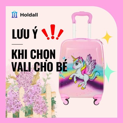 Những lưu ý chọn mua vali cho bé để đảm bảo an toàn, bé vui khám phá