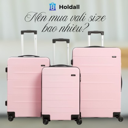 Nên mua vali size bao nhiêu? Cách chọn hợp lý cho từng chuyến đi