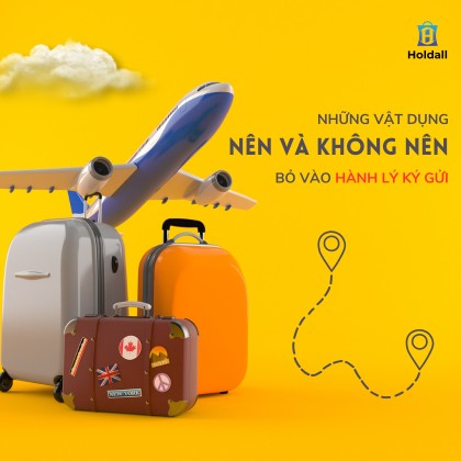 Những vật dụng nên và không nên bỏ vào hành lý ký gửi
