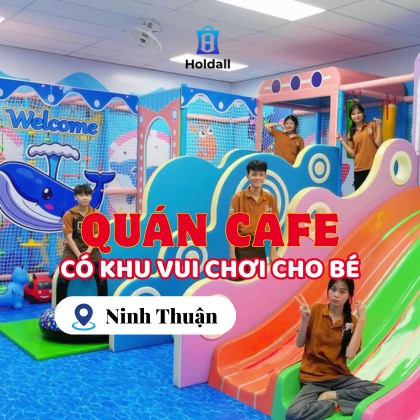 Quán cafe có khu vui chơi cho bé ở Ninh Thuận – Trải nghiệm thư giãn cho cả gia đình