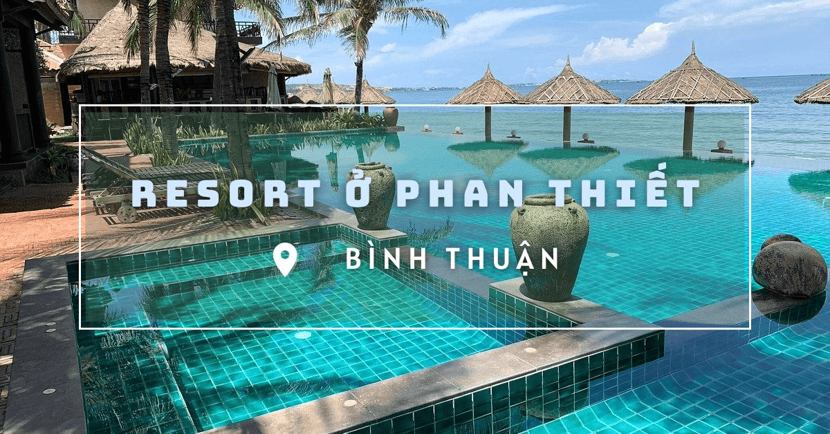 Điểm danh 5 resort ở Phan Thiết gần biển, chất lượng