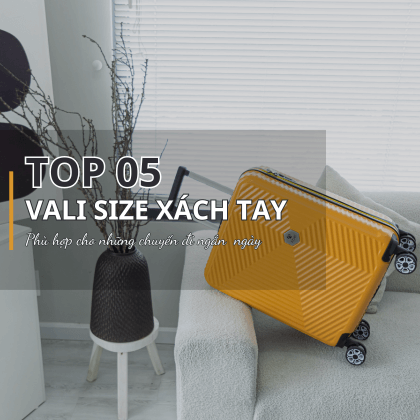 TOP 5 vali size xách tay phù hợp cho chuyến du lịch ngắn ngày