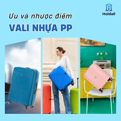Ưu và nhược điểm của vali nhựa PP trong du lịch dài ngày