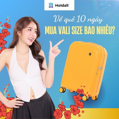 Về quê 10 ngày mua vali size bao nhiêu hợp lý? Gợi ý cách chọn đúng