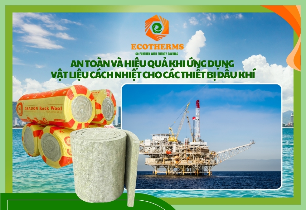 An toàn và hiệu quả khi Ứng dụng vật liệu cách nhiệt cho các thiết bị dầu khí