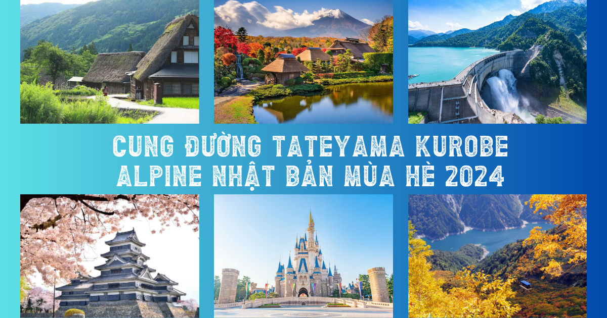 Tour Nhật Bản Tateyama Kurobe Alpine Nhật Bản Mùa Hè Nagoya - Shirakawa-Toyama – Matsumoto - Núi Phú Sĩ - Tokyo 6N5Đ