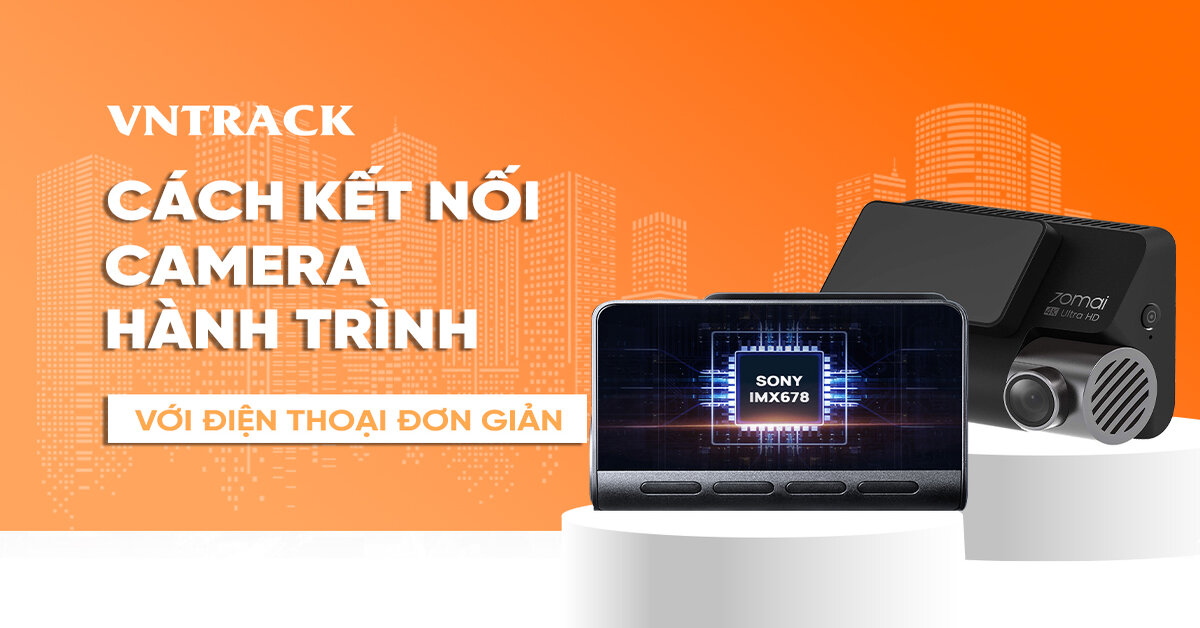 Cách kết nối camera hành trình với điện thoại đơn giản nhất