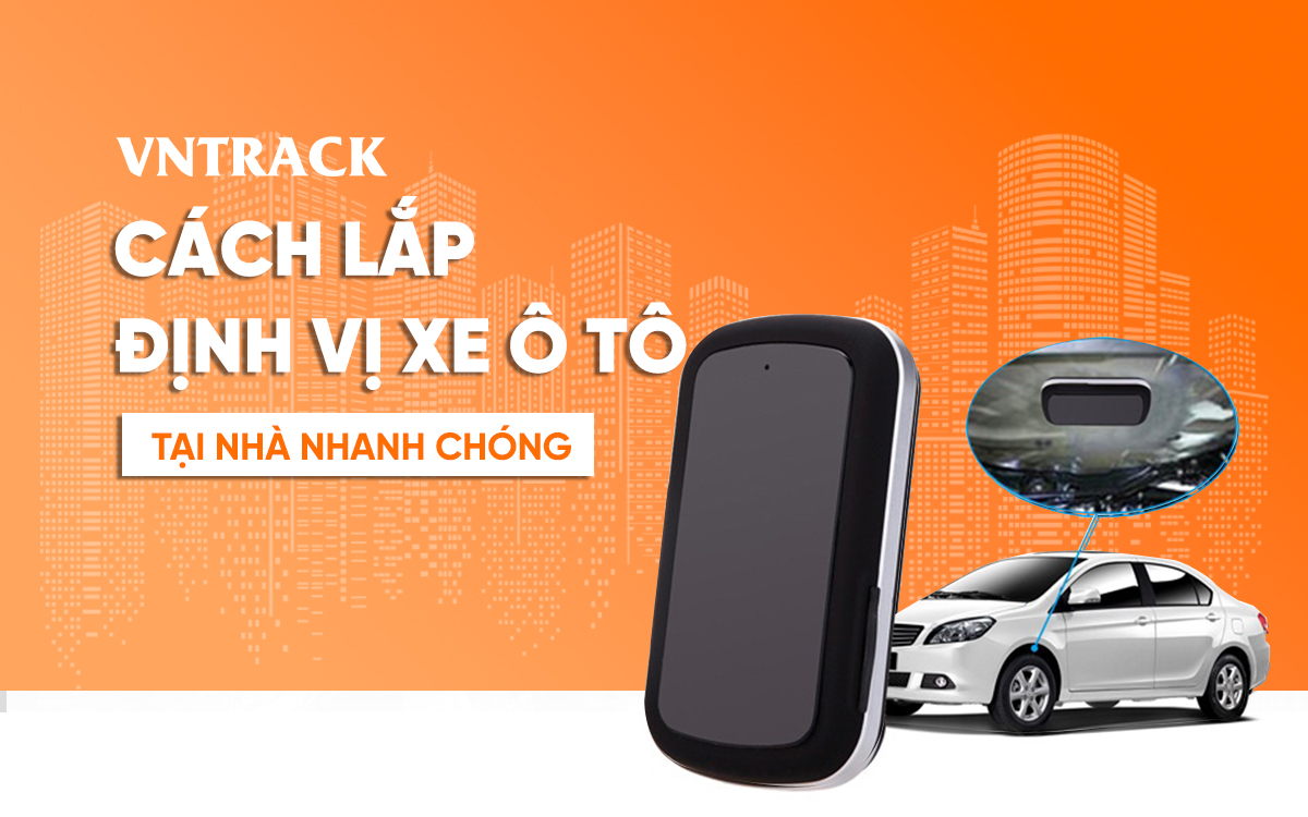 Cách lắp định vị xe ô tô tại nhà nhanh chóng, chính xác