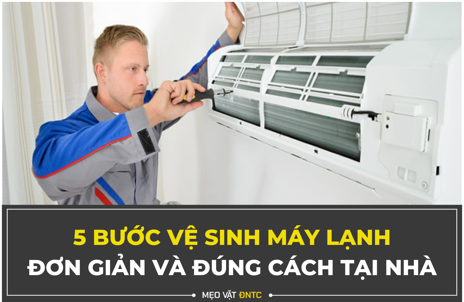 5 Bước Vệ Sinh Máy Lạnh Tại Nhà Đơn Giản