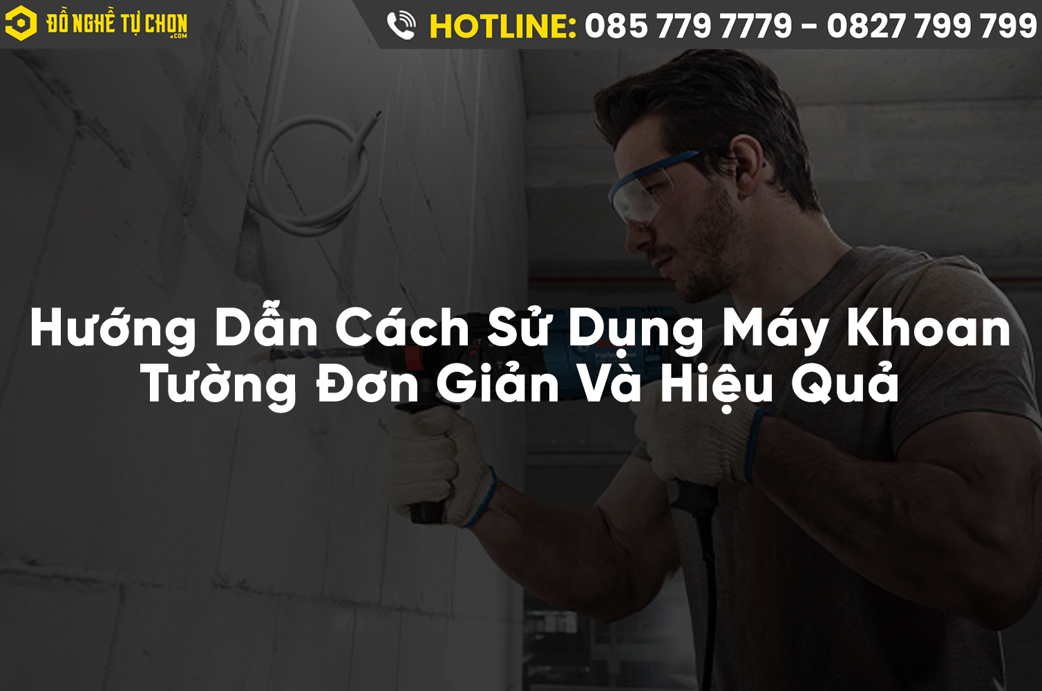 Hướng Dẫn Cách Sử Dụng Máy Khoan Tường Đơn Giản Và Hiệu Quả