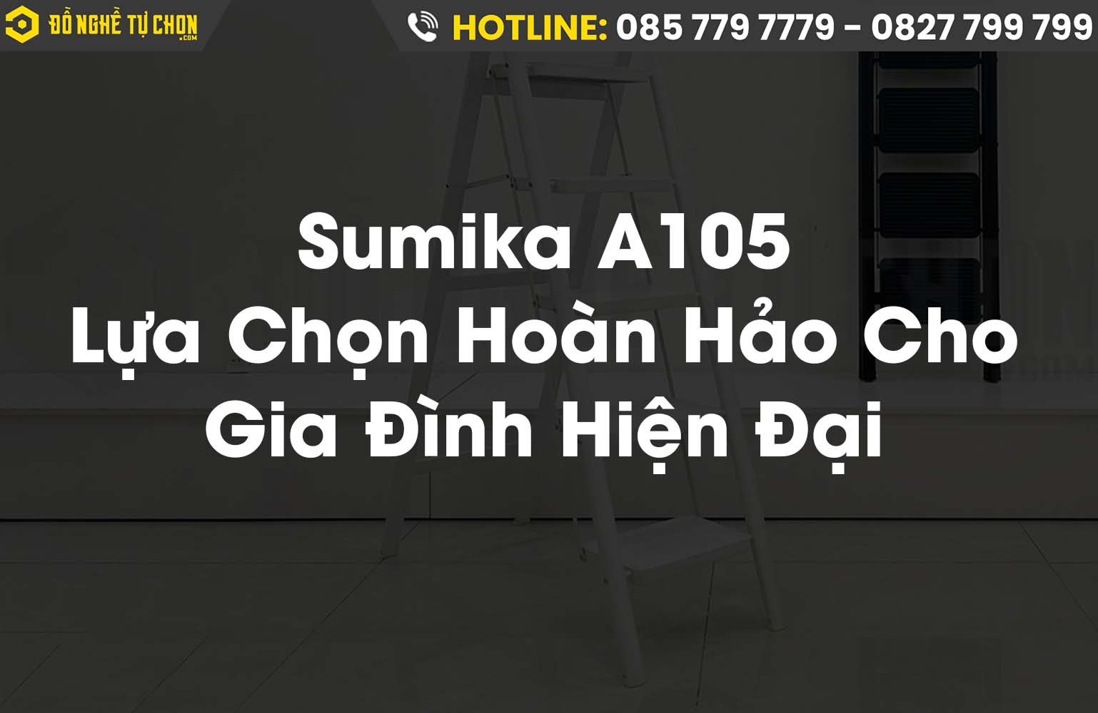 Review Chi Tiết Thang Nhôm Sumika A105: Lựa Chọn Hoàn Hảo Cho Gia Đình Hiện Đại