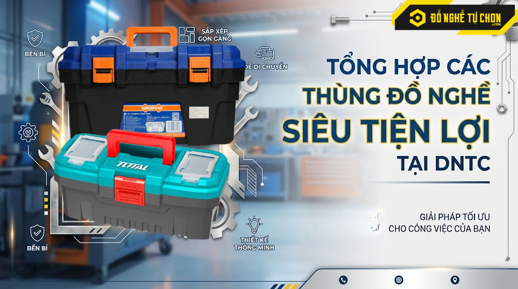 TỔNG HỢP CÁC THÙNG ĐỒ NGHỀ SIÊU TIỆN LỢI TẠI DNTC