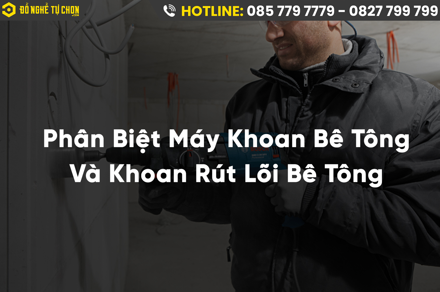 Phân Biệt Máy Khoan Bê Tông Và Khoan Rút Lõi Bê Tông Để Tối Ưu Hiệu Quả Công Việc