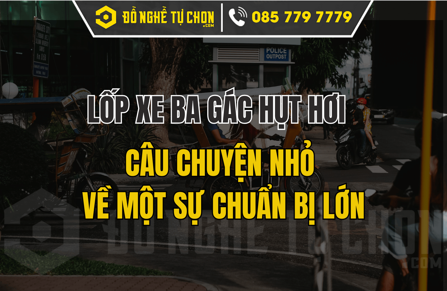 Lốp Xe Ba Gác Hụt Hơi – Câu Chuyện Nhỏ Về Một Sự Chuẩn Bị Lớn