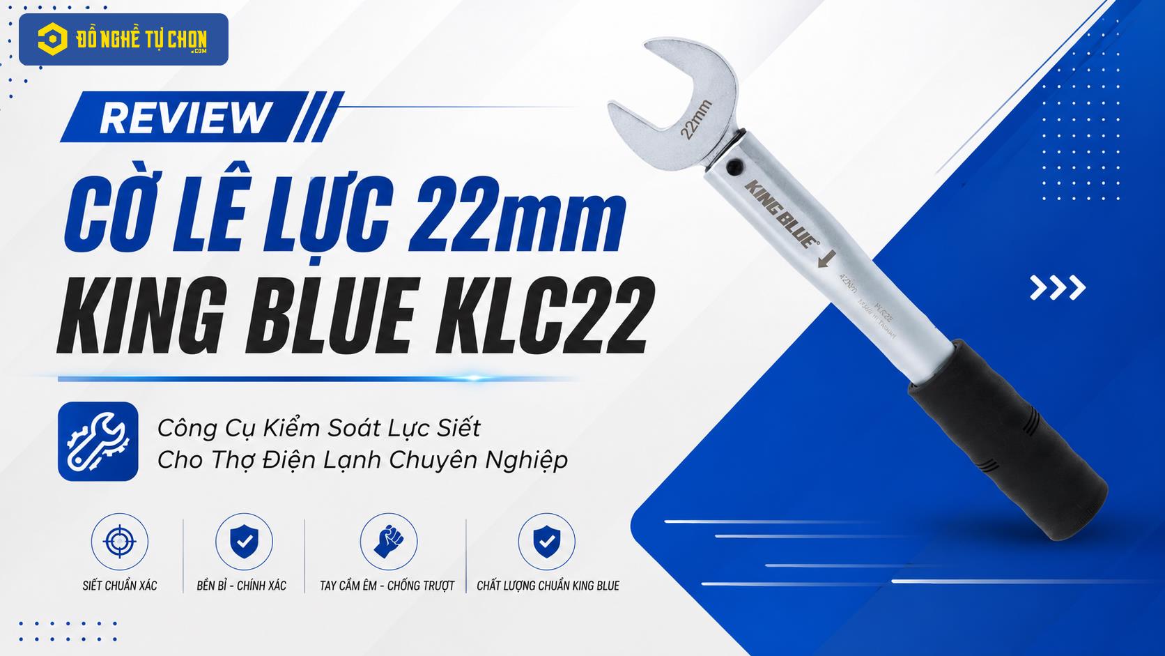 Review Cờ Lê Lực 22mm King Blue KLC22  Công Cụ Kiểm Soát Lực Siết Cho Thợ Điện Lạnh Chuyên Nghiệp