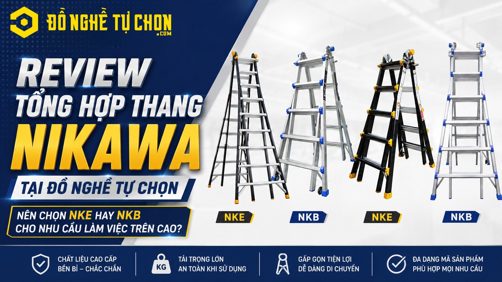 Review tổng hợp thang NIKAWA tại Đồ Nghề Tự Chọn: Nên chọn NKE hay NKB cho nhu cầu làm việc trên cao?