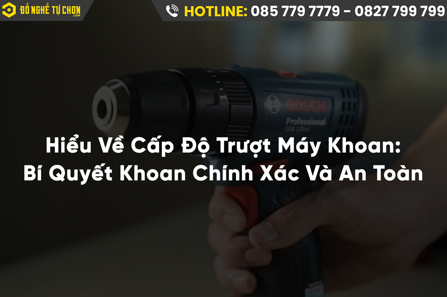 Hiểu Về Cấp Độ Trượt Máy Khoan: Bí Quyết Khoan Chính Xác Và An Toàn Nhất