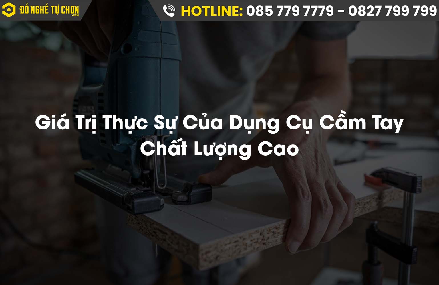 Giá Trị Thực Sự Của Dụng Cụ Cầm Tay Chất Lượng Cao