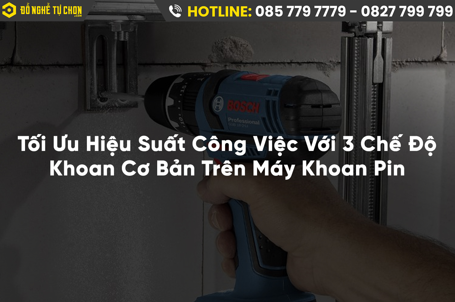 Tối Ưu Hiệu Suất Công Việc Với 3 Chế Độ Khoan Cơ Bản Trên Máy Khoan Pin
