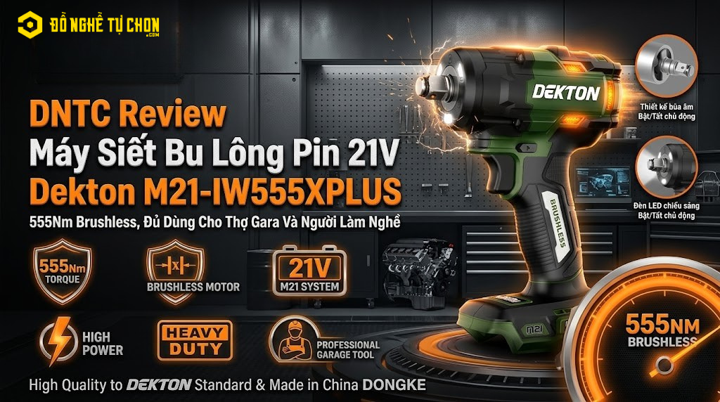 DNTC Review Máy Siết Bu Lông Pin 21V Dekton M21-IW555XPLUS – 555Nm Brushless, Đủ Dùng Cho Thợ Gara Và Người Làm Nghề