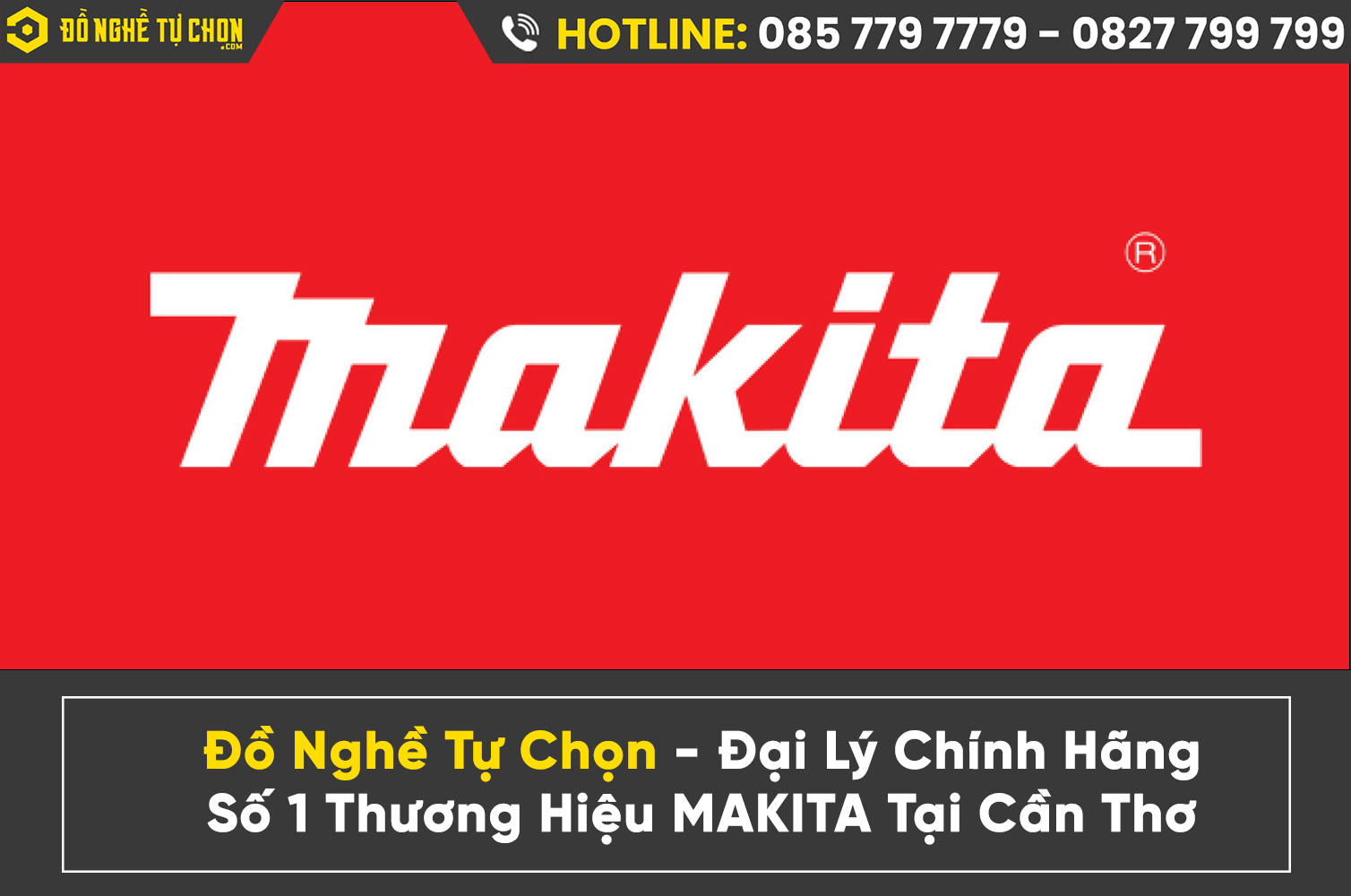 Siêu Thị Đồ Nghề Tự Chọn – Đại Lý Phân Phối Makita Số 1 Tại Cần Thơ