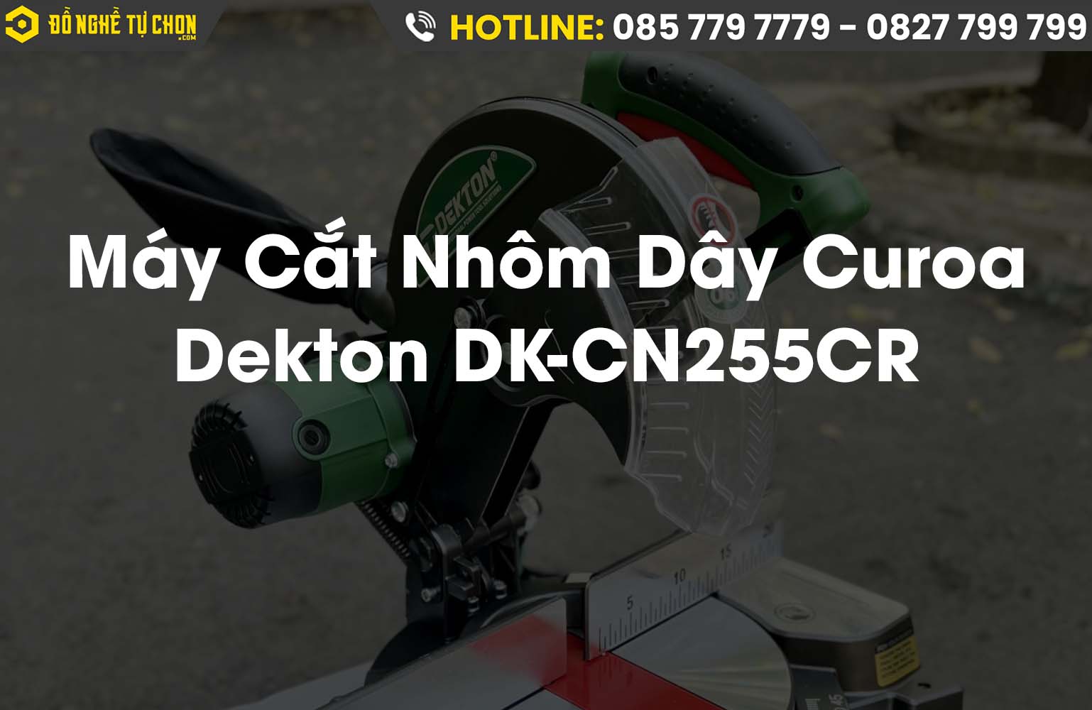 Máy Cắt Nhôm Dây Curoa Dekton DK-CN255CR: Giải Pháp Hiệu Quả Cho Công Việc Chính Xác Cao