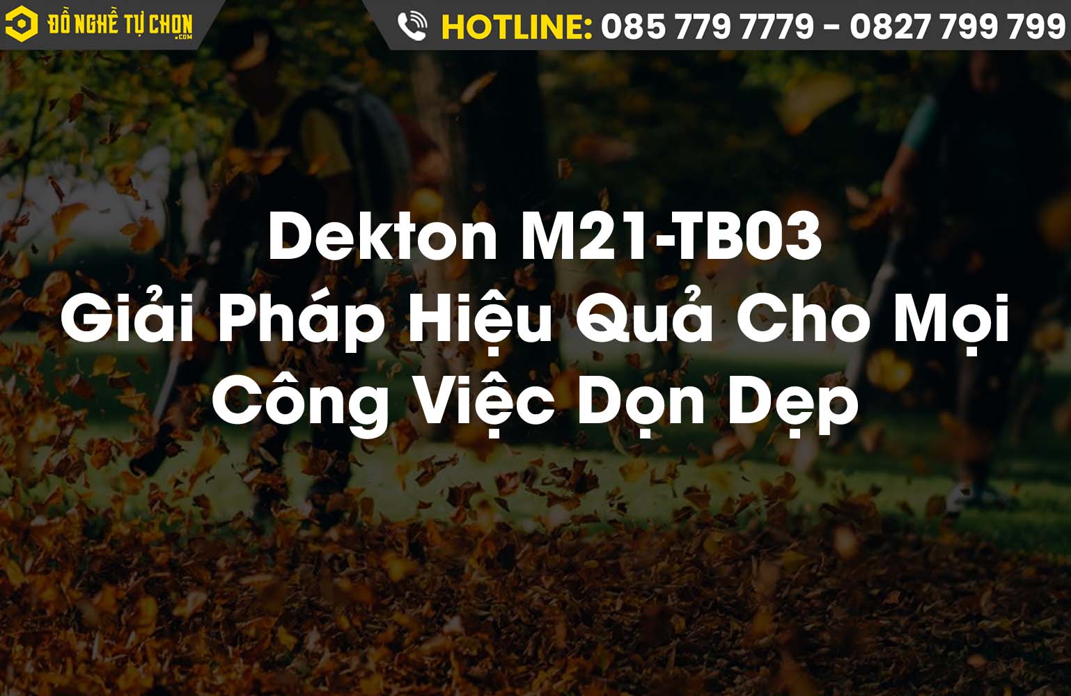 Máy Thổi Lá & Thổi Bụi Pin Dekton M21-TB03: Đánh Giá Chi Tiết - Giải Pháp Hiệu Quả Cho Mọi Công Việc Dọn Dẹp