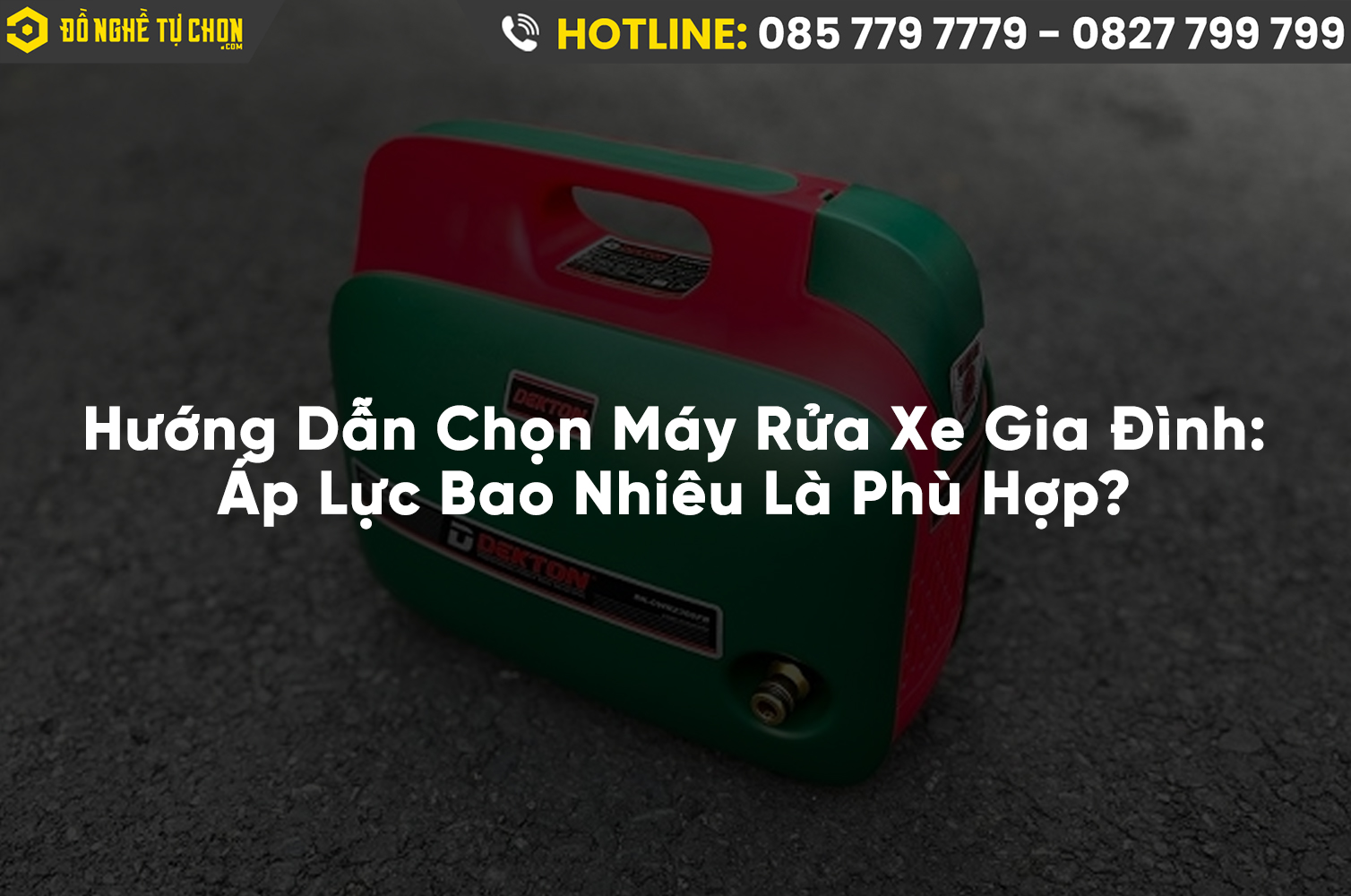 Hướng Dẫn Chọn Máy Rửa Xe Gia Đình: Áp Lực Bao Nhiêu Là Phù Hợp?