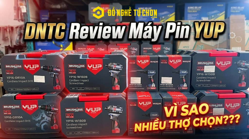 DNTC Review Máy Pin YUP: YUP của nước nào, chất lượng có tốt không và vì sao nhiều thợ lại chọn?