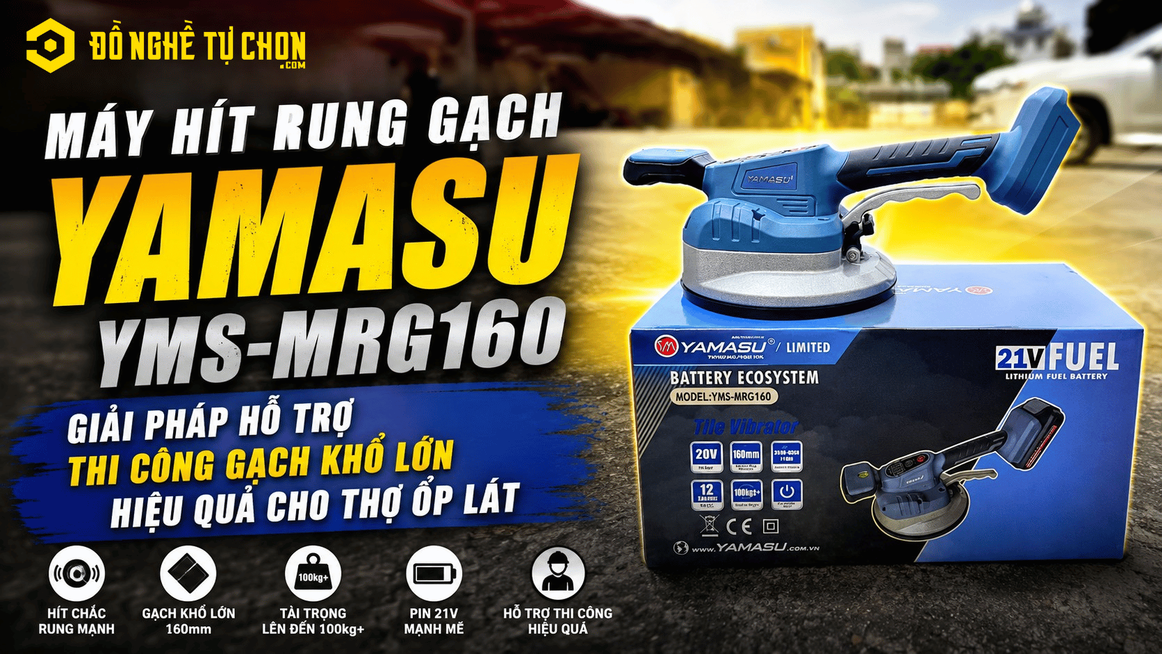 DNTC Review Máy Hít Rung Gạch Yamasu YMS-MRG160: Giải Pháp Hỗ Trợ Thi Công Gạch Khổ Lớn Hiệu Quả Cho Thợ Ốp Lát