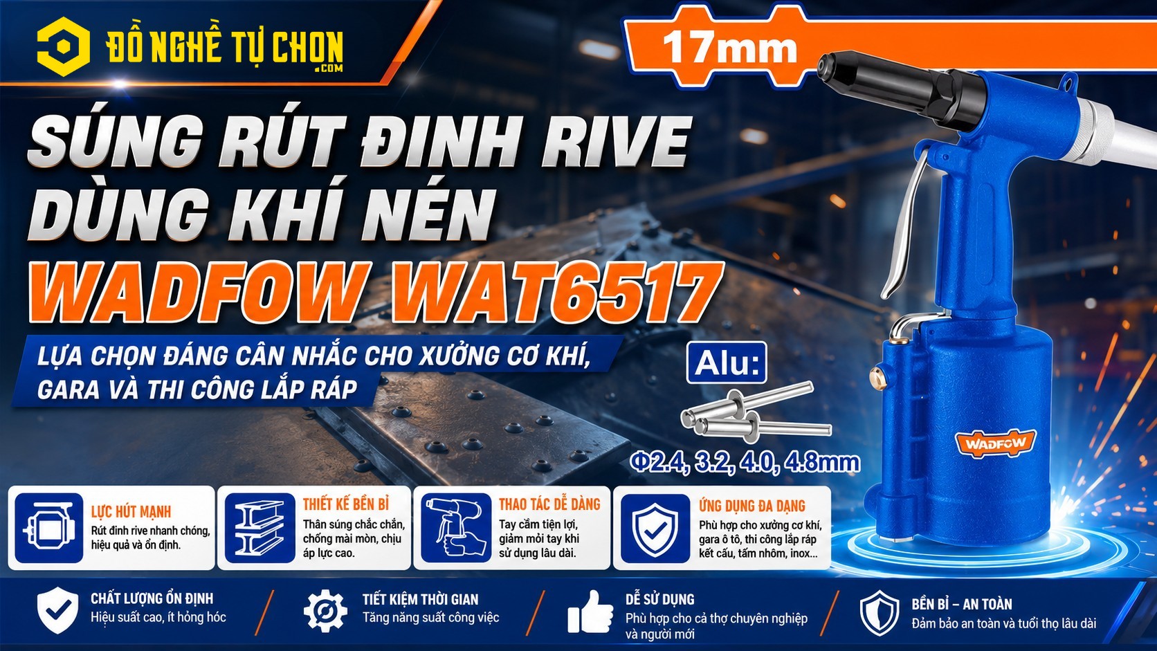 DNTC Review Súng Rút Đinh Rive Dùng Khí Nén Wadfow WAT6517: Lựa chọn đáng cân nhắc cho xưởng cơ khí, gara và thi công lắp ráp