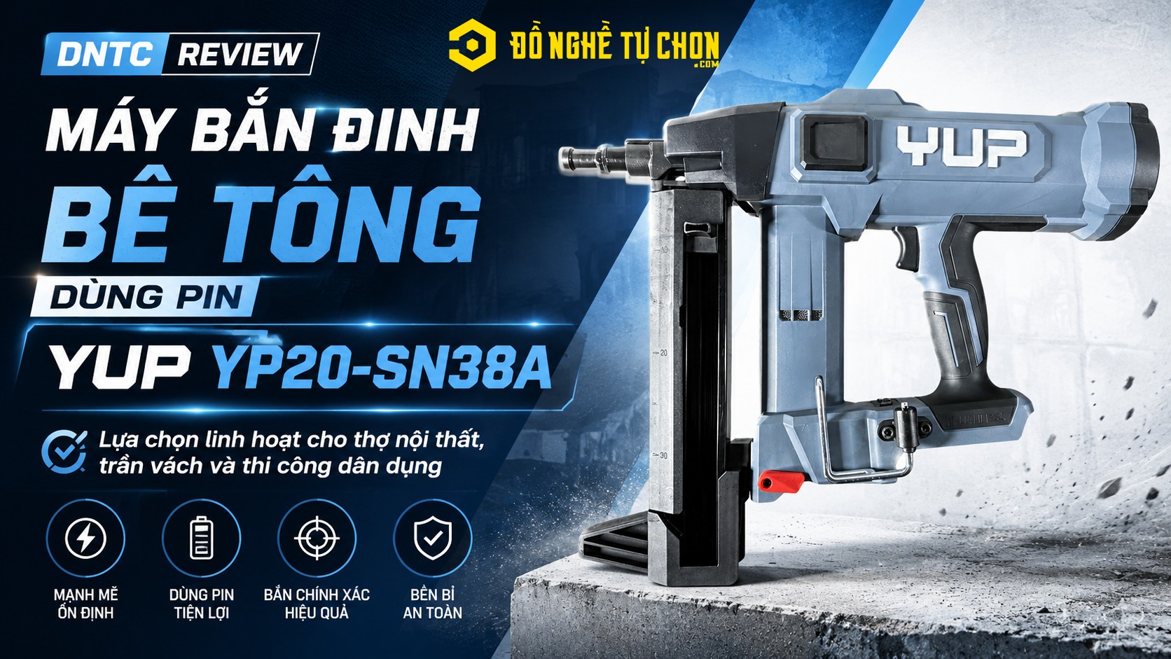 DNTC Review Máy Bắn Đinh Bê Tông Dùng Pin YUP YP20-SN38A: Lựa chọn linh hoạt cho thợ nội thất, trần vách và thi công dân dụng